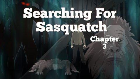 Searching For Sasquatch Chapter 3 (2022)